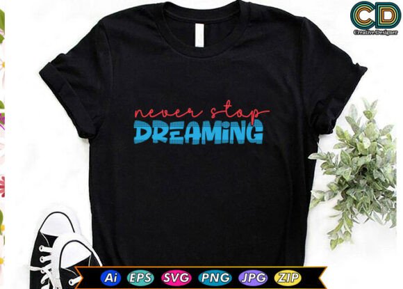 Download Never Stop Dreaming T-shirt Designs - Dream Collection